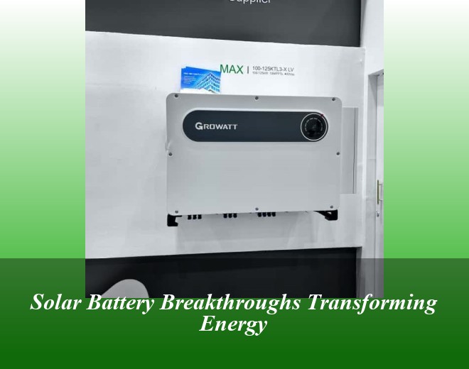 Solar Battery Breakthroughs Transforming Energy